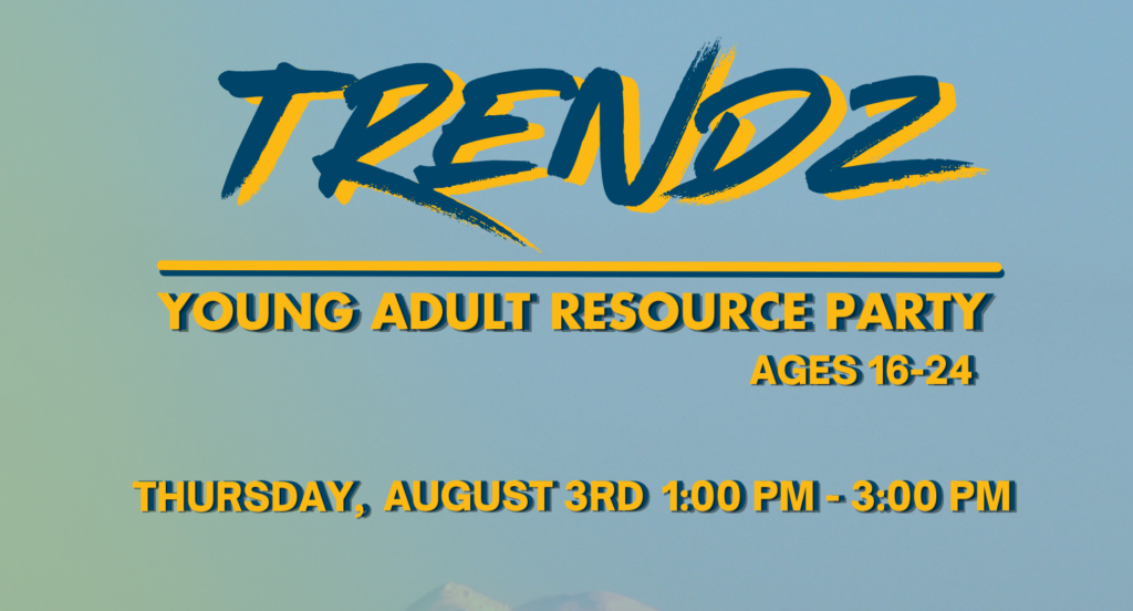 Young Adult TRENDZ Event - August 3 6 Young Adult TRENDZ Event - August 3 6